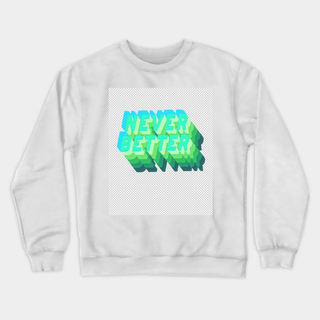 never better Crewneck Sweatshirt by LanaBanana